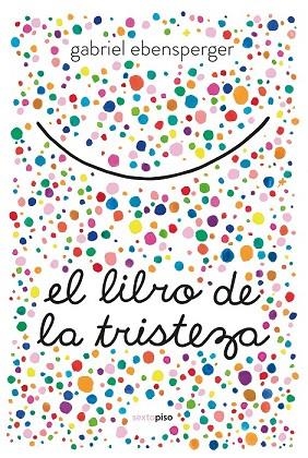 LIBRO DE LA TRISTEZA, EL | 9788416677894 | EBENSPERGER, GABRIEL | Llibreria Drac - Librería de Olot | Comprar libros en catalán y castellano online