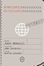 NO SOMOS REFUGIADOS | 9788494629907 | MORALES, AGUSTÍN | Llibreria Drac - Librería de Olot | Comprar libros en catalán y castellano online