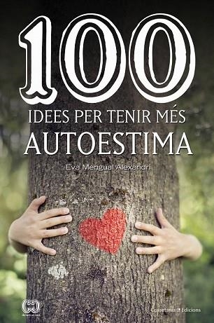 100 IDEES PER TENIR MÉS AUTOESTIMA | 9788490347492 | MENGUAL, EVA | Llibreria Drac - Librería de Olot | Comprar libros en catalán y castellano online