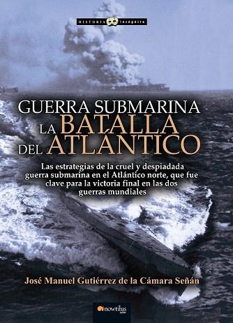 GUERRA SUBMARINA LA BATALLA DEL ATLANTICO | 9788499679617 | GUTIÉRREZ, JOSÉ MANUEL | Llibreria Drac - Librería de Olot | Comprar libros en catalán y castellano online