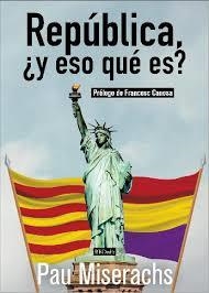 REPÚBLICA, ¿Y ESO QUÉ ES? | 9788409038183 | MISERACHS, PAU | Llibreria Drac - Llibreria d'Olot | Comprar llibres en català i castellà online