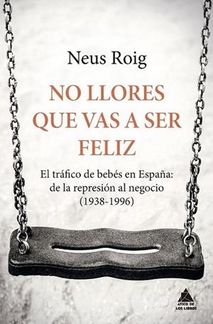 NO LLORES QUE VAS A SER FELIZ | 9788416222667 | ROIG, NEUS | Llibreria Drac - Librería de Olot | Comprar libros en catalán y castellano online