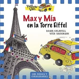 MAX Y MÍA EN LA TORRE EIFFEL (YELLOW VAN 13) | 9788424663506 | CALAFELL, ROSER; DICKINSON, VITA | Llibreria Drac - Llibreria d'Olot | Comprar llibres en català i castellà online