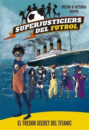 TRESOR SECRET DEL TITANIC, EL (SUPERJUSTICIERS DEL FUTBOL 8) | 9788424663483 | KOPPA, VICTOR | Llibreria Drac - Llibreria d'Olot | Comprar llibres en català i castellà online