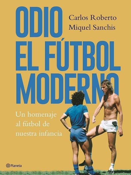 ODIO EL FÚTBOL MODERNO | 9788408176879 | ROBERTO, CARLOS; SANCHIS, MIQUEL | Llibreria Drac - Librería de Olot | Comprar libros en catalán y castellano online