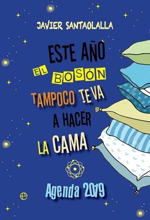 ESTE AÑO EL BOSÓN TAMPOCO TE VA A HACER LA CAMA AGENDA 2019 | 9788491643999 | SANTAOLALLA, JAVIER | Llibreria Drac - Librería de Olot | Comprar libros en catalán y castellano online