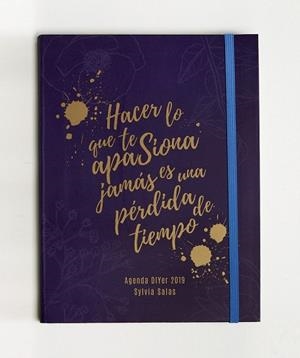 AGENDA DIYER 2019 HACER LO QUE TE APASIONA JAMÁS ES UNA PÉRDIDA DE TIEMPO | 9788441540675 | SALAS, SYLVIA | Llibreria Drac - Librería de Olot | Comprar libros en catalán y castellano online