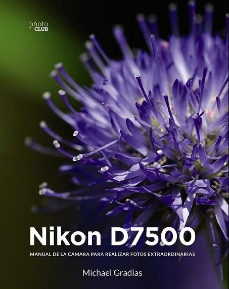 NIKON D7500 | 9788441540422 | GRADIAS, MICHAEL | Llibreria Drac - Librería de Olot | Comprar libros en catalán y castellano online