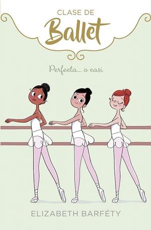 PERFECTA... O CASI (CLASE DE BALLET 2) | 9788417460419 | BARFETY, ELIZABETH | Llibreria Drac - Librería de Olot | Comprar libros en catalán y castellano online