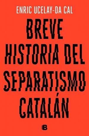 BREVE HISTORIA DEL SEPARATISMO CATALÁN | 9788466665117 | UCELAY-DA CAL, ENRIC | Llibreria Drac - Librería de Olot | Comprar libros en catalán y castellano online