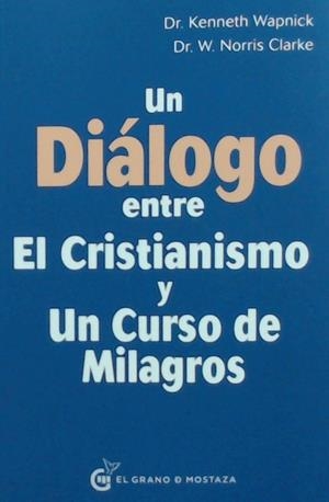 UN DIALOGO ENTRE EL CRISTIANISMO Y UN CURSO DE MILAGROS | 9788494873911 | CLARKE, NORRIS | Llibreria Drac - Llibreria d'Olot | Comprar llibres en català i castellà online