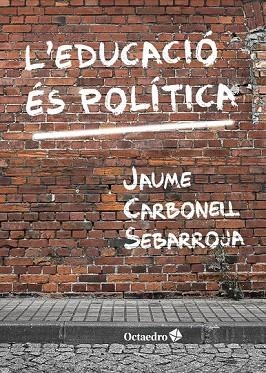 EDUCACIÓ ÉS POLÍTICA, L' | 9788417219697 | CARBONELL SEBARROJA, JAUME | Llibreria Drac - Llibreria d'Olot | Comprar llibres en català i castellà online