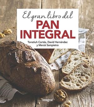 GRAN LIBRO DEL PAN INTEGRAL, EL | 9788491181378 | CORTES, TONATIUH; SAMPIETRO, MERCE; HERNANDEZ, DAVID | Llibreria Drac - Llibreria d'Olot | Comprar llibres en català i castellà online