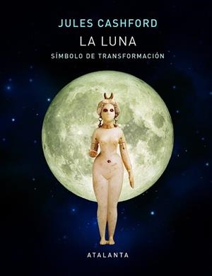 LUNA, LA. SÍMBOLO DE TRANSFORMACIÓN | 9788494729782 | CASHFORD, JULES | Llibreria Drac - Librería de Olot | Comprar libros en catalán y castellano online