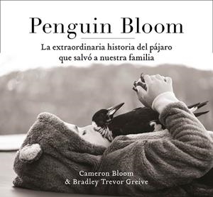 PENGUIN BLOOM: LA EXTRAORDINARIA HISTORIA DEL PÁJARO QUE SALVÓ A NUESTRA FAMILIA | 9788401021237 | BLOOM, CAMERON; GREIVE, TREVOR | Llibreria Drac - Llibreria d'Olot | Comprar llibres en català i castellà online