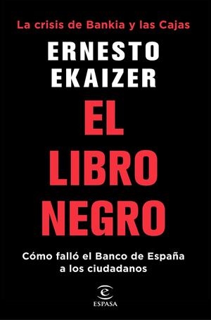 LIBRO NEGRO, EL. LA CRISIS DE BANKIA Y LAS CAJAS | 9788467053319 | EKAIZER, ERNESTO | Llibreria Drac - Librería de Olot | Comprar libros en catalán y castellano online