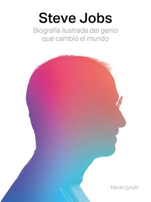 STEVE JOBS. BIOGRAFÍA ILUSTRADA DEL GENIO QUE CAMBIÓ EL MUNDO | 9788417560003 | LYNCH, KEVIN | Llibreria Drac - Librería de Olot | Comprar libros en catalán y castellano online