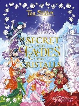 SECRET DE LES FADES DELS CRISTALLS, EL (TEA STILTON ESPECIAL 6) | 9788491376668 | STILTON, TEA | Llibreria Drac - Librería de Olot | Comprar libros en catalán y castellano online