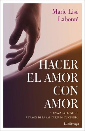 HACER EL AMOR CON AMOR | 9788417371388 | LABONTÉ, MARIE LISE | Llibreria Drac - Librería de Olot | Comprar libros en catalán y castellano online