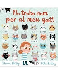 NO TROBO NOM PER AL MEU GAT! | 9788417272173 | BAILEY, ELLA ; PHILIP, SIMON | Llibreria Drac - Librería de Olot | Comprar libros en catalán y castellano online