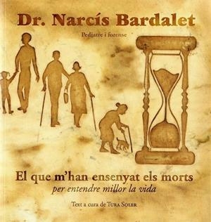 EL QUE M'HAN ENSENYAT ELS MORTS PER ENTENDRE MILLOR LA VIDA | 9788494941702 | BARDALET, NARCIS; SOLER, TURA | Llibreria Drac - Llibreria d'Olot | Comprar llibres en català i castellà online
