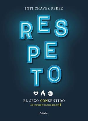 RESPETO. EL SEXO CON SENTIDO | 9788417338510 | CHAVEZ PEREZ, INTI | Llibreria Drac - Librería de Olot | Comprar libros en catalán y castellano online