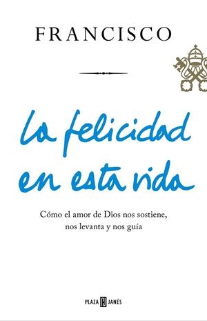 FELICIDAD EN ESTA VIDA, LA | 9788401021817 | BERGOGLIO, JORGE | Llibreria Drac - Librería de Olot | Comprar libros en catalán y castellano online