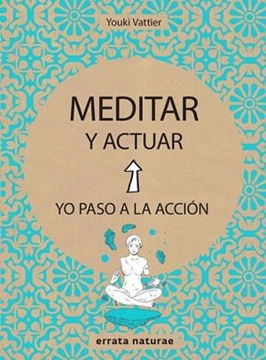 MEDITAR Y ACTUAR | 9788416544806 | VATTIER,YOUKI | Llibreria Drac - Llibreria d'Olot | Comprar llibres en català i castellà online