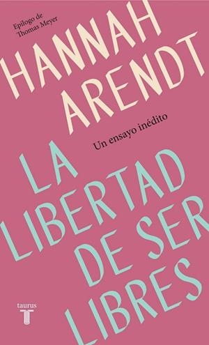 LIBERTAD DE SER LIBRES, LA | 9788430622313 | ARENDT, HANNAH | Llibreria Drac - Librería de Olot | Comprar libros en catalán y castellano online