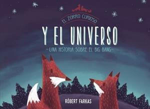 ZORRO CURIOSO Y EL UNIVERSO, EL. UNA HISTORIA SOBRE EL BIG BANG | 9788448851439 | FARKAS, ROBERT | Llibreria Drac - Librería de Olot | Comprar libros en catalán y castellano online