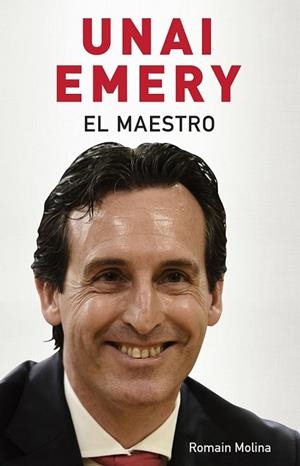 UNAI EMERY. EL MAESTRO | 9788494718380 | MOLINA, ROMAIN | Llibreria Drac - Llibreria d'Olot | Comprar llibres en català i castellà online
