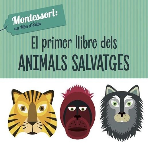 PRIMER LLIBRE DELS ANIMALS SALVATGES, EL (MONTESSORI) | 9788468224466 | PIRODDI, CHIARA | Llibreria Drac - Librería de Olot | Comprar libros en catalán y castellano online