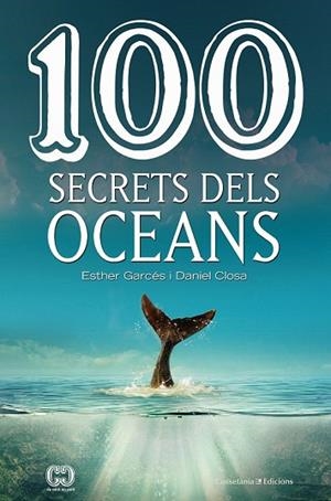 100 SECRETS DELS OCEANS | 9788490347614 | CLOSA, DANIEL; GARCÉS, ESTHER | Llibreria Drac - Librería de Olot | Comprar libros en catalán y castellano online