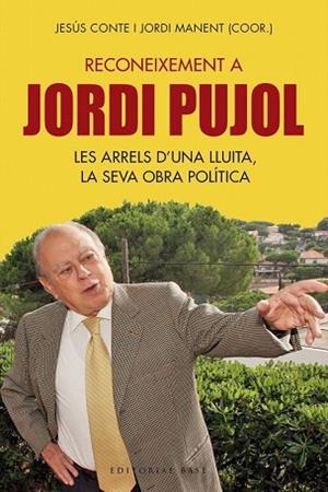 RECONEIXEMENT A JORDI PUJOL. LES ARRELS D?UNA LLUITA, LA SEVA OBRA POLÍTICA | 9788417183837 | CONTE, JESÚS; MANENT, JORDI (COOR.) | Llibreria Drac - Librería de Olot | Comprar libros en catalán y castellano online