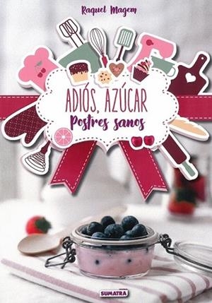 ADIOS, AZUCAR: POSTRES SANOS | 9788416336210 | MAGEM, RAQUEL | Llibreria Drac - Librería de Olot | Comprar libros en catalán y castellano online