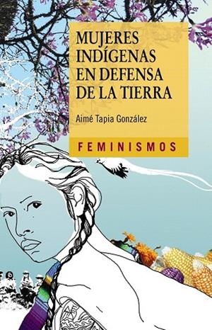 MUJERES INDÍGENAS EN DEFENSA DE LA TIERRA | 9788437639000 | TAPIA, AIMÉ | Llibreria Drac - Librería de Olot | Comprar libros en catalán y castellano online