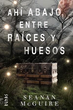 AHÍ ABAJO, ENTRE RAÍCES Y HUESOS | 9788491813217 | MCGUIRE, SEANAN | Llibreria Drac - Librería de Olot | Comprar libros en catalán y castellano online