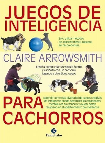 JUEGOS DE INTELIGENCIA PARA CACHORROS  | 9788499107615 | ARROWSMITH, CLAIRE | Llibreria Drac - Librería de Olot | Comprar libros en catalán y castellano online