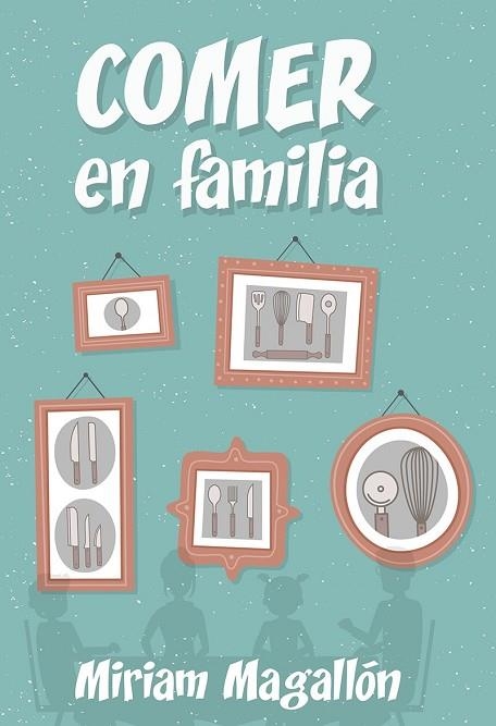 COMER EN FAMILIA | 9788427142480 | MAGALLÓN, MIRIAM | Llibreria Drac - Llibreria d'Olot | Comprar llibres en català i castellà online