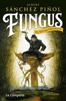 FUNGUS, EL REI DELS PIRINEUS | 9788416863495 | SANCHEZ PIÑOL, ALBERT | Llibreria Drac - Llibreria d'Olot | Comprar llibres en català i castellà online