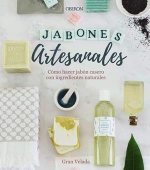 JABONES ARTESANALES. CÓMO HACER JABÓN CASERO CON INGREDIENTES NATURALES | 9788441540545 | GRAN VELADA | Llibreria Drac - Llibreria d'Olot | Comprar llibres en català i castellà online