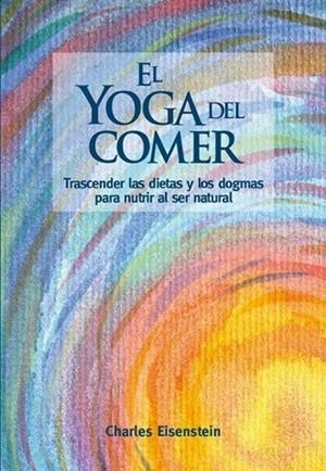 YOGA DEL COMER, EL | 9788415053897 | EISENSTEIN, CHARLES | Llibreria Drac - Librería de Olot | Comprar libros en catalán y castellano online