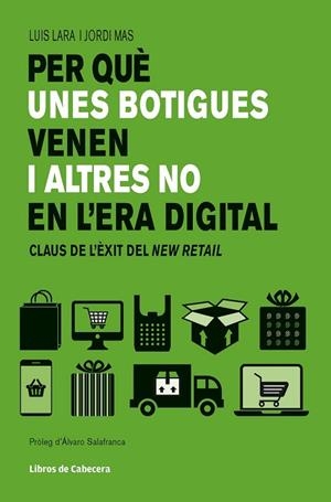PER QUÈ UNES BOTIGUES VENEN I ALTRES NO EN L'ERA DIGITAL | 9788494904141 | LARA ARIAS, LUIS; MAS VELASCO, JORGE | Llibreria Drac - Librería de Olot | Comprar libros en catalán y castellano online