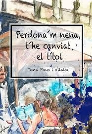 PERDONA'M, NENA, T'HE CANVIAT EL TÍTOL | 9788417464318 | POUS, TONA | Llibreria Drac - Librería de Olot | Comprar libros en catalán y castellano online