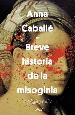 BREVE HISTORIA DE LA MISOGINIA, UNA | 9788434429628 | CABALLÉ, ANNA | Llibreria Drac - Librería de Olot | Comprar libros en catalán y castellano online