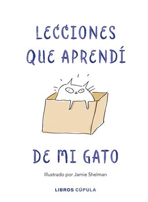 LECCIONES QUE APRENDÍ DE MI GATO | 9788448025359 | SHELMAN, JAMIE | Llibreria Drac - Librería de Olot | Comprar libros en catalán y castellano online