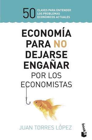 ECONOMÍA PARA NO DEJARSE ENGAÑAR POR LOS ECONOMISTAS | 9788423430147 | TORRES, JUAN | Llibreria Drac - Librería de Olot | Comprar libros en catalán y castellano online
