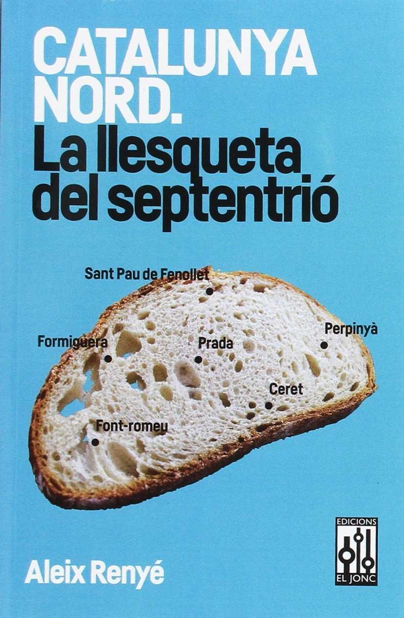 CATALUNYA NORD. LA LLESQUETA DEL SEPTENTRIO | 9788493870577 | RENYÉ, ALEIX | Llibreria Drac - Librería de Olot | Comprar libros en catalán y castellano online