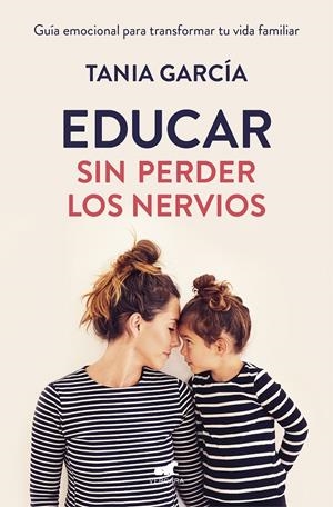 EDUCAR SIN PERDER LOS NERVIOS | 9788416076864 | GARCIA, TANIA | Llibreria Drac - Llibreria d'Olot | Comprar llibres en català i castellà online