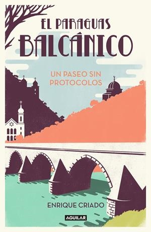 PARAGUAS BALCANICO, EL. UN PASEO SIN PROTOCOLOS | 9788403519152 | CRIADO, ENRIQUE | Llibreria Drac - Librería de Olot | Comprar libros en catalán y castellano online